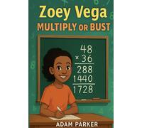 Zoey Vega: Math Explorer - Book 3: Multiply or Bust: A Math Adventure in Multi-Digit Multiplication (Book 3)