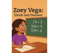 Zoey Vega: Math Explorer, Book 4: Divide and Discover: A Story-Based Adventure in Long Division