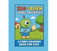 ZOG THE ALIEN LANDS ON EARTH: A FUNNY COLORING BOOK FOR KIDS!