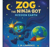 Zog the Ninja-Bot: Mission Earth (Zog the Ninja-Bot Adventures)