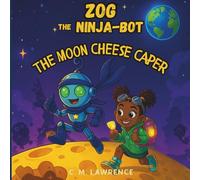 Zog the Ninja-Bot: The Moon Cheese Caper (Zog the Ninja-Bot Adventures)