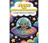 Zoggo. Das Weltraumabenteuer. Alien im Raumschiff - Lustiges Weltraum-Malbuch für Kinder & Senioren: 84 entspannende Ausmalbilder mit freundlichen ... für Jung & Alt | Jede zweite Seite leer