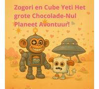 Zogori en Cube Yeti Het grote Chocolade-Nul Planeet Avontuur!: Een Valentijnsruimteavontuur (zogory (Nederlandse editie))
