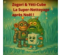 Zogori & Yéti-CubeLe Super-Nettoyage Après Noël: Une aventure neigeuse pleine de petits bruits rigolos (zogory (édition française))