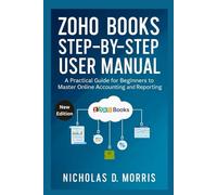 Zoho Books Step-by-Step User Manual: A Practical Guide for Beginners to Master Online Accounting and Reporting (MULTI-MEDIA)