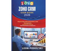 Zoho CRM User Guide 2026: Step-by-Step Sales Automation, Lead Management, and Business Growth for Small Businesses & Freelancers