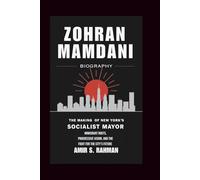 ZOHRAN MAMDANI BIOGRAPHY: The Making of New York’s Socialist Mayor - Immigrant Roots, Progressive Vision, and the Fight for the City’s Future