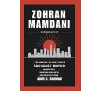 ZOHRAN MAMDANI BIOGRAPHY: The Making of New York’s Socialist Mayor - Immigrant Roots, Progressive Vision, and the Fight for the City’s Future
