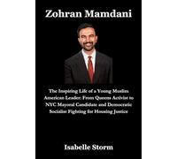 Zohran Mamdani: The Inspiring Life of a Young Muslim American Leader: From Queens Activist to NYC Mayoral Candidate and Democratic Socialist Fighting for Housing Justice