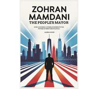 ZOHRAN MAMDANI: The People's Mayor: How a housing counselor rewrote the future of New York politics.