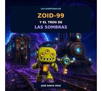 ZOID-99 y el Tren de las Sombras (Las aventuras de ZOID-99)