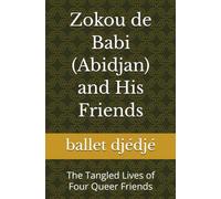 Zokou de Babi (Abidjan) and His Friends: The Tangled Lives of 4 Queer Friends