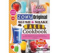 ZOKU ORIGINAL SLUSH & SHAKE MAKER COOKBOOK: Quick and Irresistible Frozen Treat Recipes for Smoothies, Milkshakes, and Healthy Homemade Drinks in Minutes