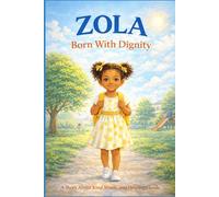 Zola Born With Dignity 3-6: An illustrated Story About Identity Confidence, and Growing With Dignity (The Zola Dignity Series)