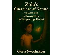 Zola’s Guardians of Nature - Volume One: Zola and the Whispering Forest