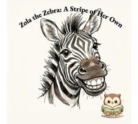 Zola the Zebra: A Stripe of Her Own: Finding Confidence in a Field of Horses