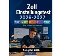 Zoll Einstellungstest: Der komplette Testtrainer für das Zoll Auswahlverfahren: mittlerer und gehobener Dienst, Eignungstest, Sporttest, mündliche Prüfung und Aufgaben mit Lösungen