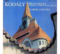 Zoltán Kodály - Organoedia & Choral Works With Organ