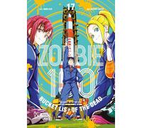Zombie 100 - Bucket List of the Dead 17: Was wäre, wenn das Leben erst nach dem Weltuntergang so richtig losgeht? Findet es in diesem Comedy-Action-Manga heraus