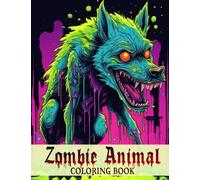 Zombie Animal Coloring Book: Unleash Your Creativity with 30 Post-Apocalyptic Coloring Pages, Portraying Zombie Animals Surviving in a Desolate World