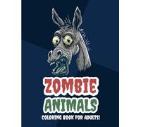 Zombie Animals: Coloring Book for Adults