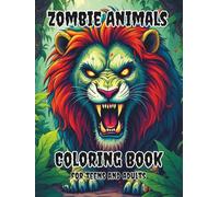 Zombie Animals Coloring Book For Teens And Adults: Relax And Enjoy Fun Different Pages With A Nice Variety Of Art Styles