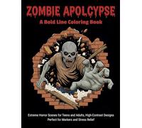 Zombie Apocalypse: A Bold line coloring Book: Extreme Horror Scenes for Teens and Adults, High-Contrast Designs, Featuring Unique Zombie Types, ... pens, and heavy pencils, and Stress Relief