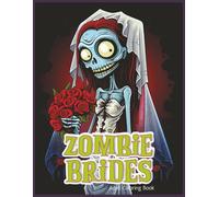 Zombie Brides: A Gruesome Wedding: A Horror-Themed Coloring Book of Zombie Brides and Gothic Weddings for Teens and Adults (The House of Horror Series)