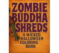 ZOMBIE BUDDHA SHREDS: A WICKED HALLOWEEN COLORING BOOK
