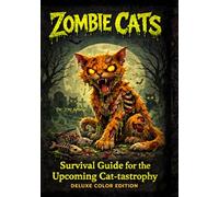 Zombie Cats: Survival Guide for the Upcoming Cat-tastrophe (Deluxe Color Edition): A Funny Zombie Cat Survival Guide for Cat Lovers of All Ages