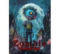 Zombie Coloring Book: Cool Zombie Characters, Spooky Scenes & Fun Halloween Monsters - A Scary Yet Entertaining Coloring Book for Boys, Teens & Young ... Non-Scary Halloween Coloring Book for Kids.