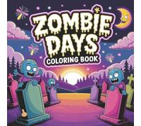 Zombie Days Coloring Book: Spooky, Fun, and Creepy Designs for All Ages to Enjoy