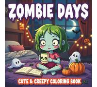 Zombie Days: Cute & Creepy Coloring Book Featuring Adorable Zombie Girls and Ghostly Fun for Kids, Teens, and Halloween Lovers