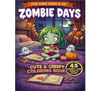 Zombie Days Cute & Creepy Coloring Book for Kids Ages 6-10: 45 Spooky & Fun Pages to Color