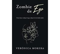 Zombie de ego: Cmo hacer trabajo de ego y dejar de vivir desde miedo