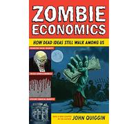 Economía zombie – Cómo las ideas muertas siguen caminando entre nosotros