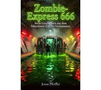 Zombie-Express 666: Sechs Geschichten aus dem führerlosen Zug der Verdammten
