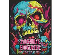 Zombie Horror Adult Coloring Book 2: Terrifying Undead Scenes to Color and Escape Into - A Gruesome, Gory Coloring Experience for Horror Fans and Adults Only (The House of Horror Series)