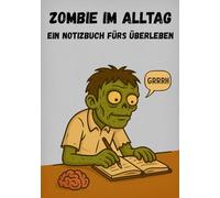 ZOMBIE IM ALLTAG: Ein Notizbuch fürs Überleben | Witziges Journal für Alltags-Zombies, Büro-Helden und Apokalypse-Prepper | Lustiges Geschenk für ... | 105 Notizseiten, 16 witzige Illustrationen