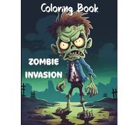 Zombie Invasion Coloring Book: Creepy & Cool Coloring Pages for Teens and Adults