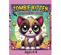 Zombie Kitten Coloring Book: Spooky & Cute Fun for Kids Ages 4-8! (Zombie Critters)