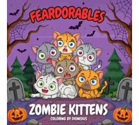 Zombie Kittens Coloring Book: 45 Chibi Pages of Stitched-Up Undead Kittens Tangled in Wool and Mischief for Adults and Teens (Feardorables)
