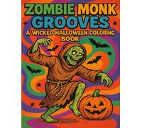 ZOMBIE MONK GROOVES: A WICKED HALLOWEEN COLORING BOOK: Groovy Zombie Monks, Spooky Beats & Funky Halloween Fun for All Ages