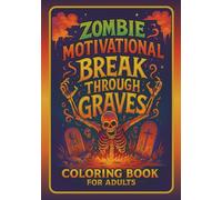 Zombie Motivational Coloring Book for Adults: Dark Humor Motivational Quotes with Skeletal Art | Stress Relief & Therapeutic Adult Coloring Pages for Horror Fans & Motivation Seekers
