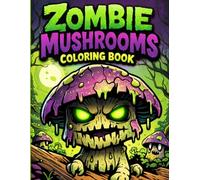 Zombie Mushrooms Coloring Book: Fun & Creepy Mushroom Creatures for Kids Ages 6-10 | Cute Zombie Fungi in Spooky Scenes