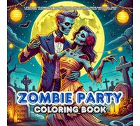 zombie party: A Spooky and Fun Zombie Party Coloring Book for Adults Featuring Undead Dance Scenes, Creepy Celebrations, Haunted Parties, and Ghoulish Entertainment for Stress Relief and Halloween Fun