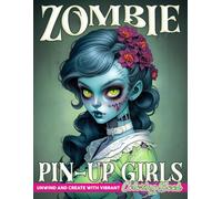 Zombie Pin-up Girls Coloring Book: Haunting Character Coloring Pages Featuring Vintage Beauties, Undead Creatures, Gothic Glamour, Dark Horror Scenes, and Apocalyptic Art for Adults & Teens