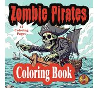 Zombie Pirates: Coloring Book for Kids, Teens and Big Kid Adults!
