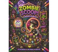 Zombie Scoop! A Graveyard Of Coloring Fun: 30+ Creepy-Cute Scenes Packed with Friendly Ghosts, Skeleton Pets, Lovable Monsters & Crazy Scoop ... Series of Coloring Books. 'Crazy Not Cozy'!)