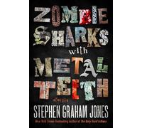 Zombie Sharks with Metal Teeth: Stories